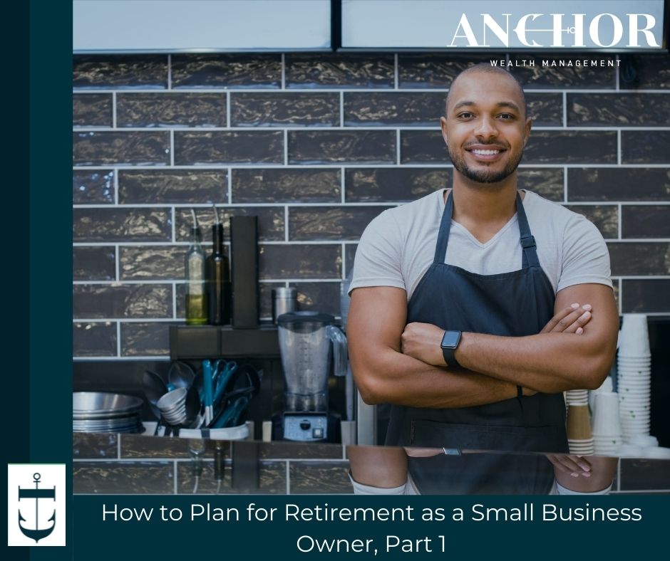 How to Plan for Retirement as a Small Business Owner, Part 1 How to Plan for Retirement as a Small Business Owner, Part 1